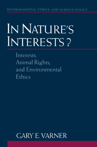 In Nature's Interests?: Interests, Animal Rights, and Environmental Ethics (Environmental Ethics and Science Policy Series)