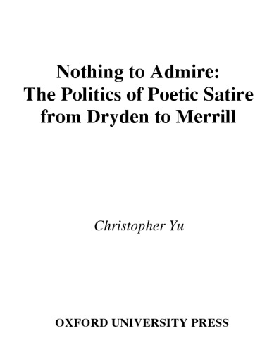 Nothing to Admire: The Politics of Poetic Satire from Dryden to Merrill
