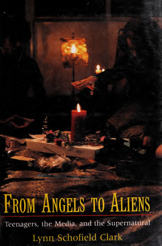 From Angels to Aliens: Teenagers, the Media, and the Supernatural