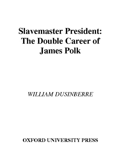 Slavemaster President: The Double Career of James Polk