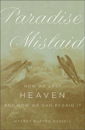 Paradise Mislaid: How We Lost Heaven--and How We Can Regain It