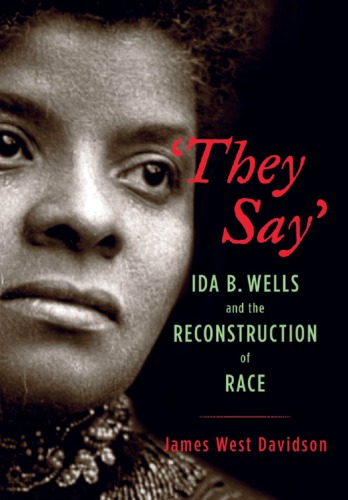 They Say: Ida B. Wells and the Reconstruction of Race
