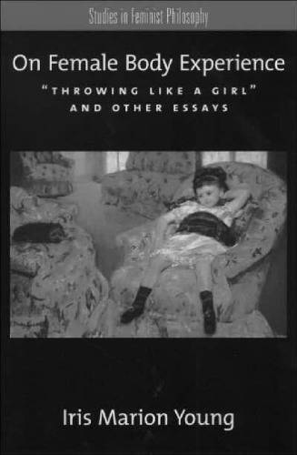 On Female Body Experience: "Throwing Like a Girl" and Other Essays