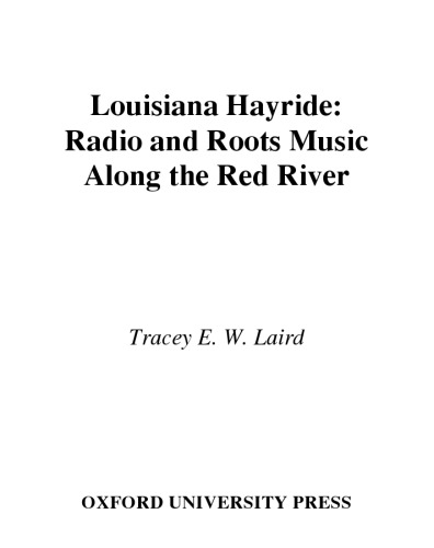 Louisiana Hayride: Radio and Roots Music along the Red River