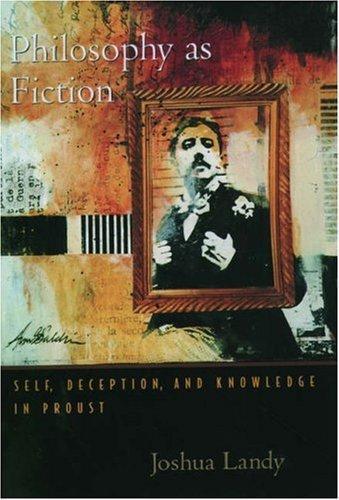 Philosophy As Fiction: Self, Deception, and Knowledge in Proust