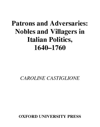 Patrons and Adversaries: Nobles and Villagers in Italian Politics, 1640-1760
