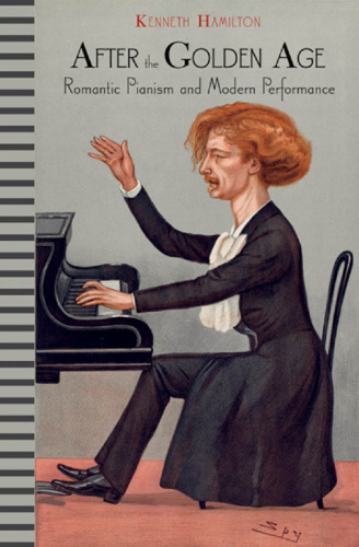 After the Golden Age: Romantic Pianism and Modern Performance