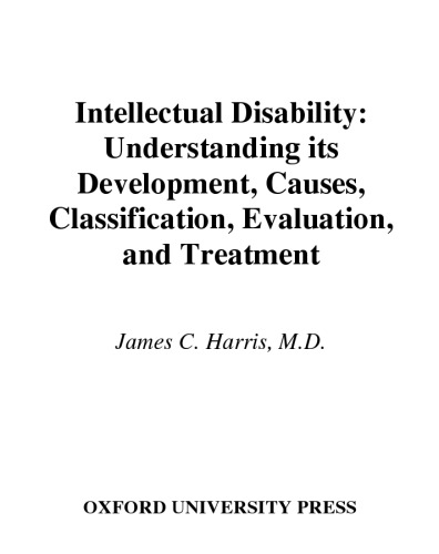 Intellectual disability : understanding its development, causes, classification, evaluation, and treatment