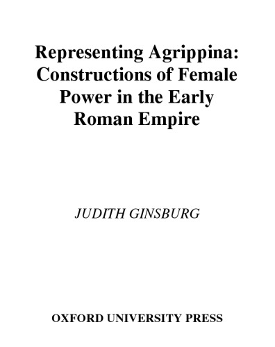 Representing Agrippina: Constructions of Female Power in the Early Roman Empire (American Classical Studies)