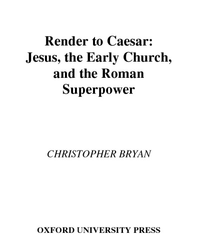 Render to Caesar: Jesus, the Early Church, and the Roman Superpower
