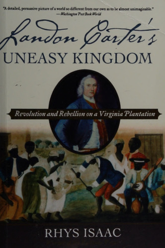 Landon Carter's Uneasy Kingdom: Revolution and Rebellion on a Virginia Plantation