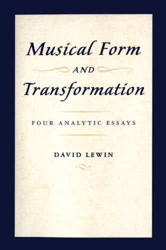Musical Form and Transformation: Four Analytic Essays
