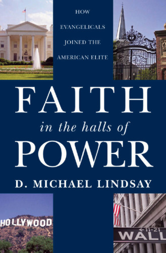 Faith in the Halls of Power: How Evangelicals Joined the American Elite