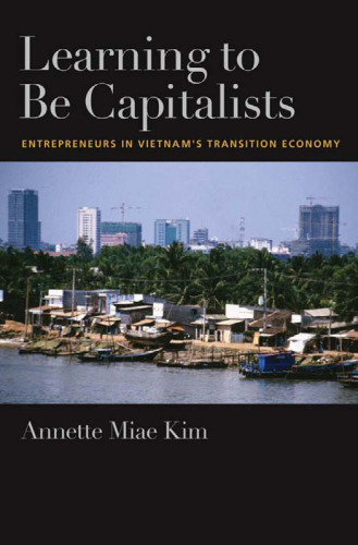 Learning to be Capitalists: Entrepreneurs in Vietnam's Transition Economy