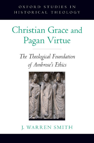 Christian grace and pagan virtue : the theological foundation of Ambrose's ethics