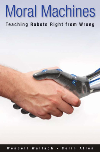 Moral Machines: Teaching Robots Right from Wrong