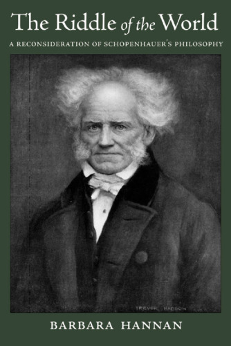 The Riddle of the World: A Reconsideration of Schopenhauer's Philosophy