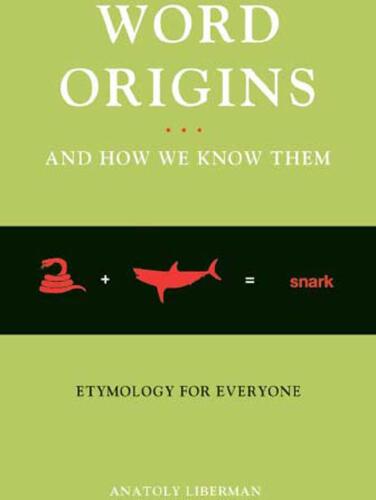 Word Origins And How We Know Them: Etymology for Everyone
