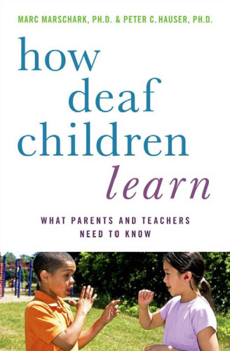 How Deaf Children Learn: What Parents and Teachers Need to Know