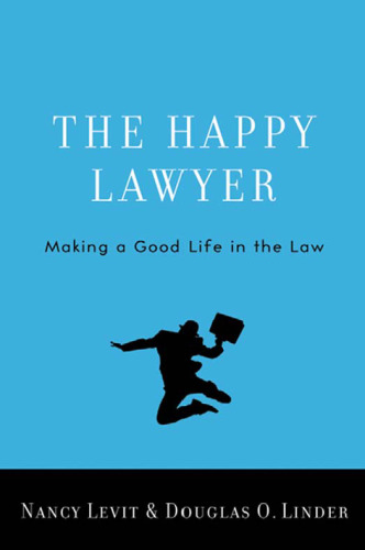 The Happy Lawyer: Making a Good Life in the Law