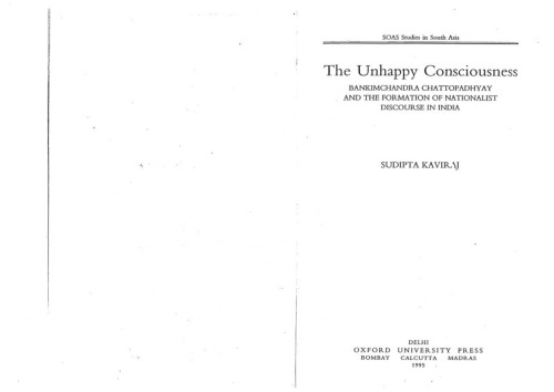 The Unhappy Consciousness: Bankimchandra Chattopadhyay and the Formation of Discourse in India (Soas Studies on South Asia)