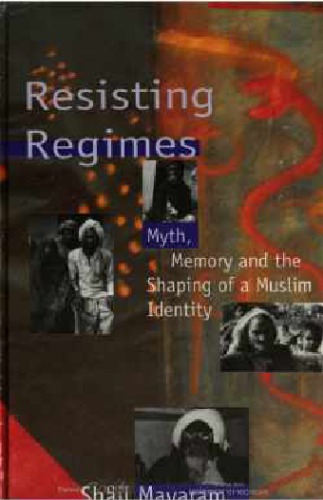 Resisting Regimes: Myth, Memory and the Shaping of a Muslim Identity