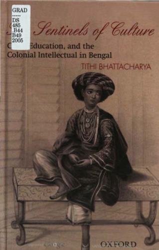 The sentinels of culture: class, education, and the colonial intellectual in Bengal (1848-85)