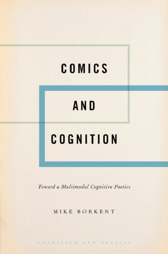 Comics and Cognition: Toward a Multimodal Cognitive Poetics (Cognition and Poetics)