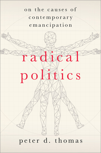 Radical Politics: On the Causes of Contemporary Emancipation (HERETICAL THOUGHT SERIES)