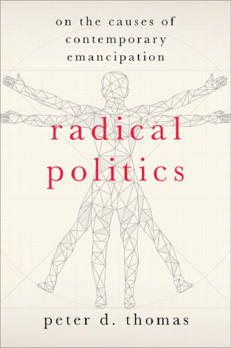 Radical Politics: On the Causes of Contemporary Emancipation (HERETICAL THOUGHT SERIES)