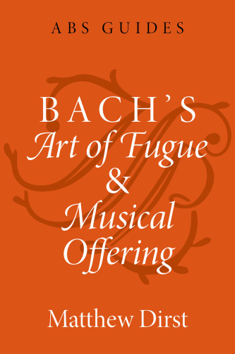 Bach's Art of Fugue and Musical Offering (The ABS Guides Series)