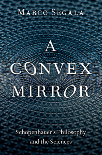 A Convex Mirror: Schopenhauer's Philosophy and the Sciences