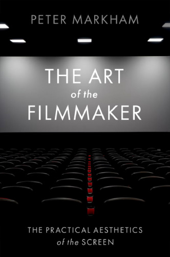 The Art of the Filmmaker: The Practical Aesthetics of the Screen