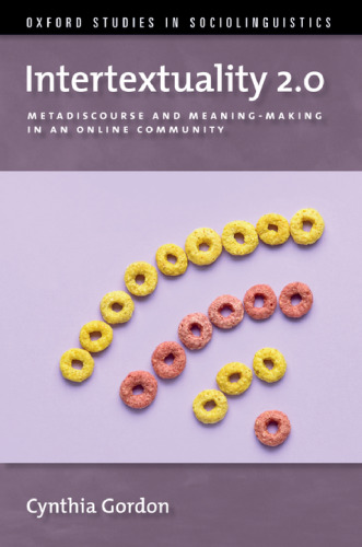 Intertextuality 2.0: Metadiscourse and Meaning-Making in an Online Community (OXFORD STUDIES SOCIOLINGUISTICS SERIES)