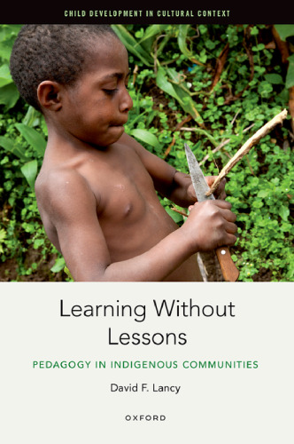 Learning Without Lessons: Pedagogy in Indigenous Communities (Child Development in Cultural Context)