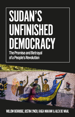 Sudan's Unfinished Democracy: The Promise and Betrayal of a People's Revolution