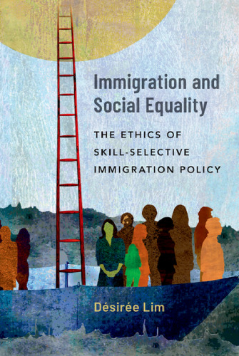 Immigration and Social Equality: The Ethics of Skill-Selective Immigration Policy