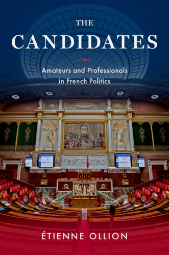 The Candidates: Amateurs and Professionals in French Politics