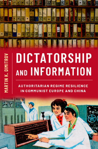 Dictatorship and Information: Authoritarian Regime Resilience in Communist Europe and China