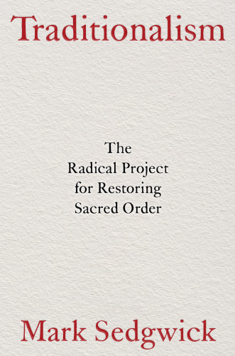 Traditionalism: The Radical Project for Restoring Sacred Order