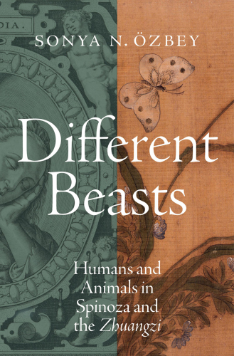 Different Beasts: Humans and Animals in Spinoza and the Zhuangzi