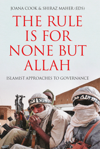 The Rule is for None but Allah: Islamist Approaches to Governance