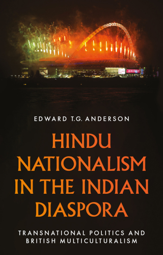 Hindu Nationalism in the Indian Diaspora: Transnational Politics and British Multiculturalism