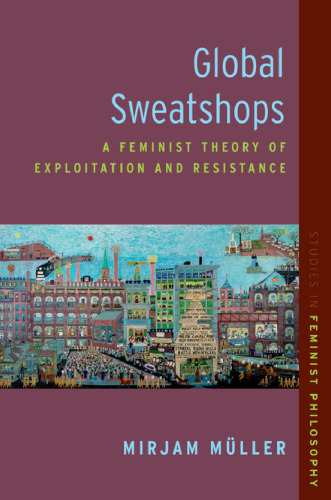 Global Sweatshops: A Feminist Theory of Exploitation and Resistance ()