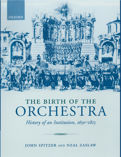 The Birth of the Orchestra: History of an Institution, 1650-1815