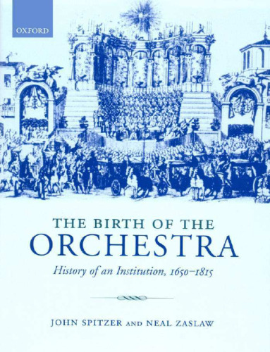 The Birth of the Orchestra: History of an Institution, 1650-1815