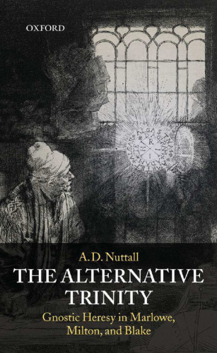 The Alternative Trinity: Gnostic Heresy in Marlowe, Milton, and Blake