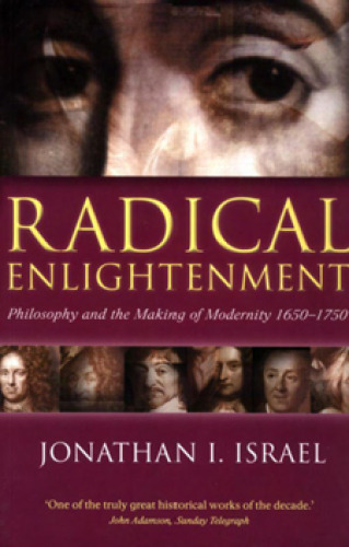 Radical Enlightenment: Philosophy and the Making of Modernity 1650-1750