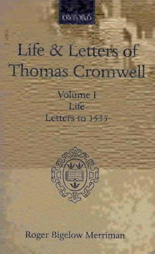Life and Letters of Thomas Cromwell: Volume I Life, Letters to 1535