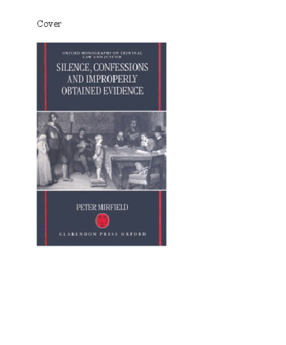 Silence, Confessions and Improperly Obtained Evidence (Oxford Monographs on Criminal Law and Justice)